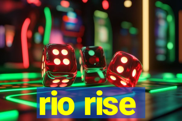 rio rise